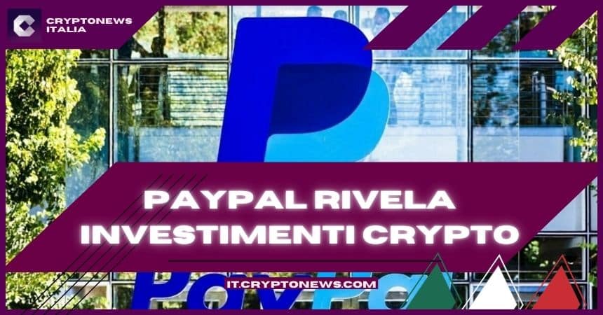 PayPal ha rivelato di avere ingenti investimenti in crypto – Ecco i dettagli