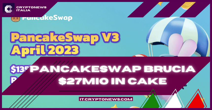PancakeSwap si aggiorna: brucerà 27 milioni di dollari in CAKE ad aprile