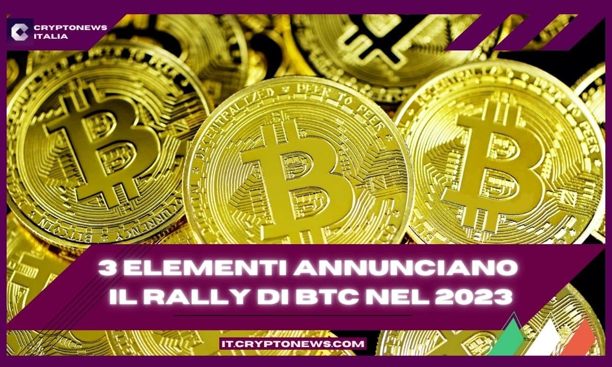 3 fattori che annunciano il rally di Bitcoin nel 2023