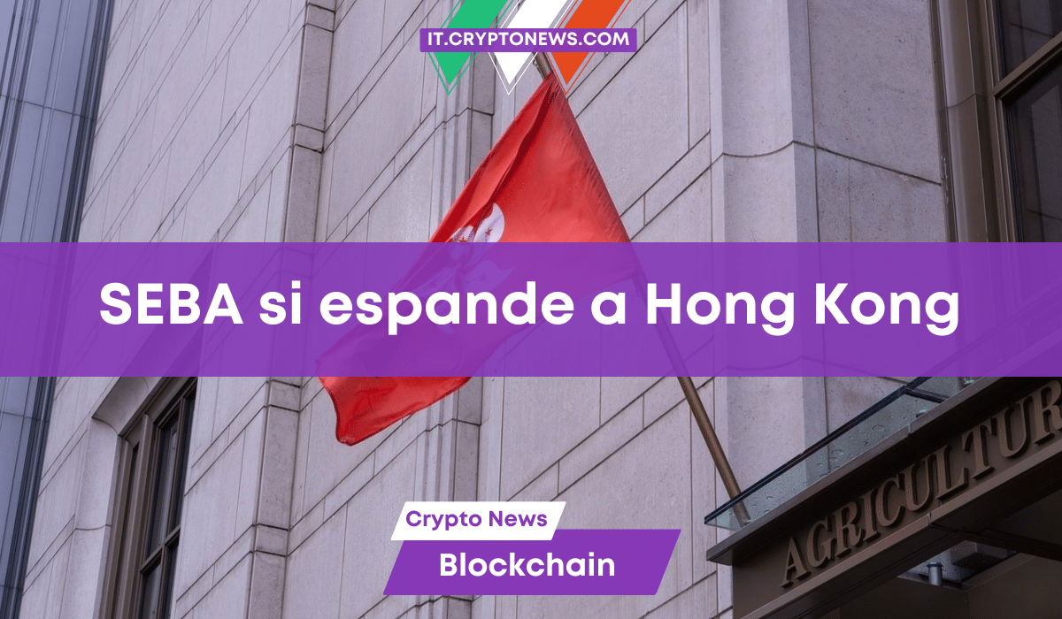 La banca svizzera SEBA espande i servizi crypto a Hong Kong