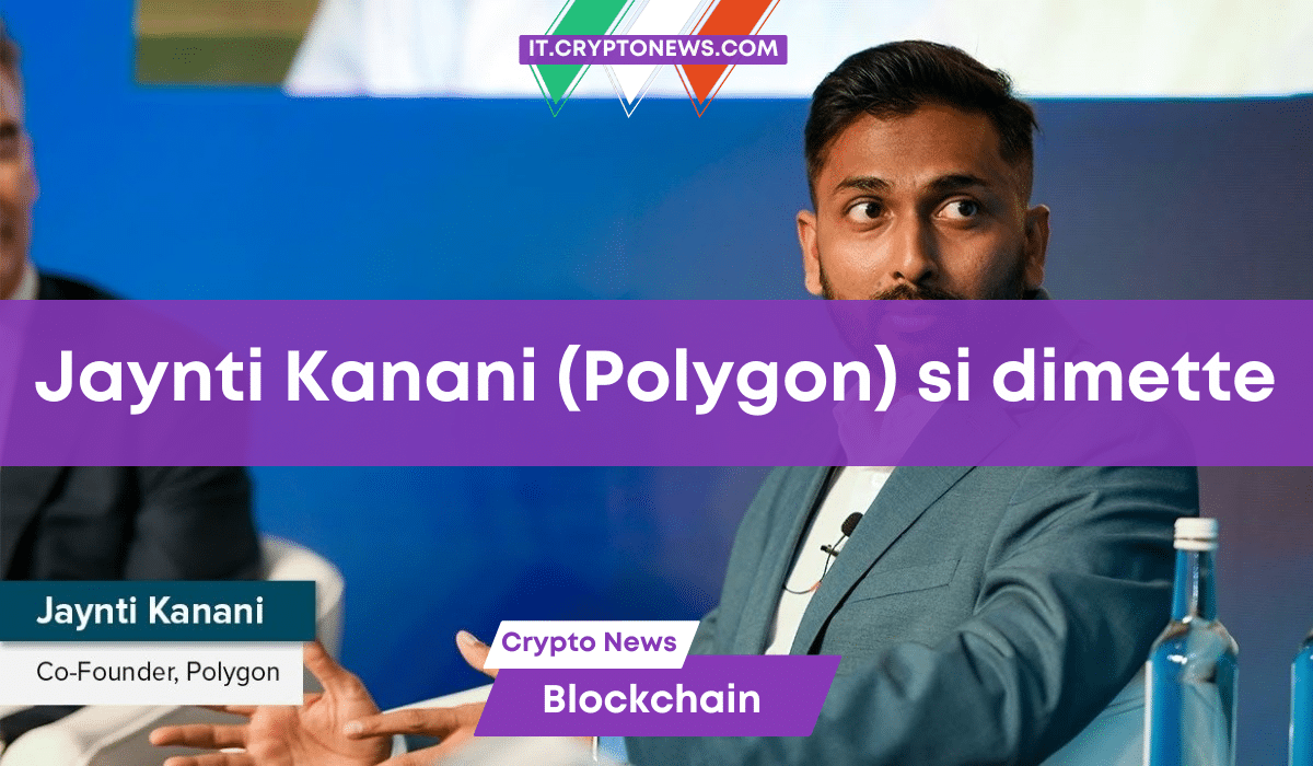 Il cofondatore di Polygon, Jaynti Kanani, si dimette dopo sei anni di attività