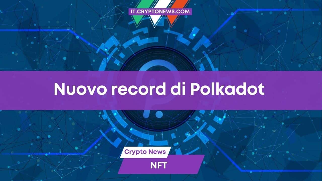 Polkadot stabilisce un nuovo record di velocità per il minting di NFT