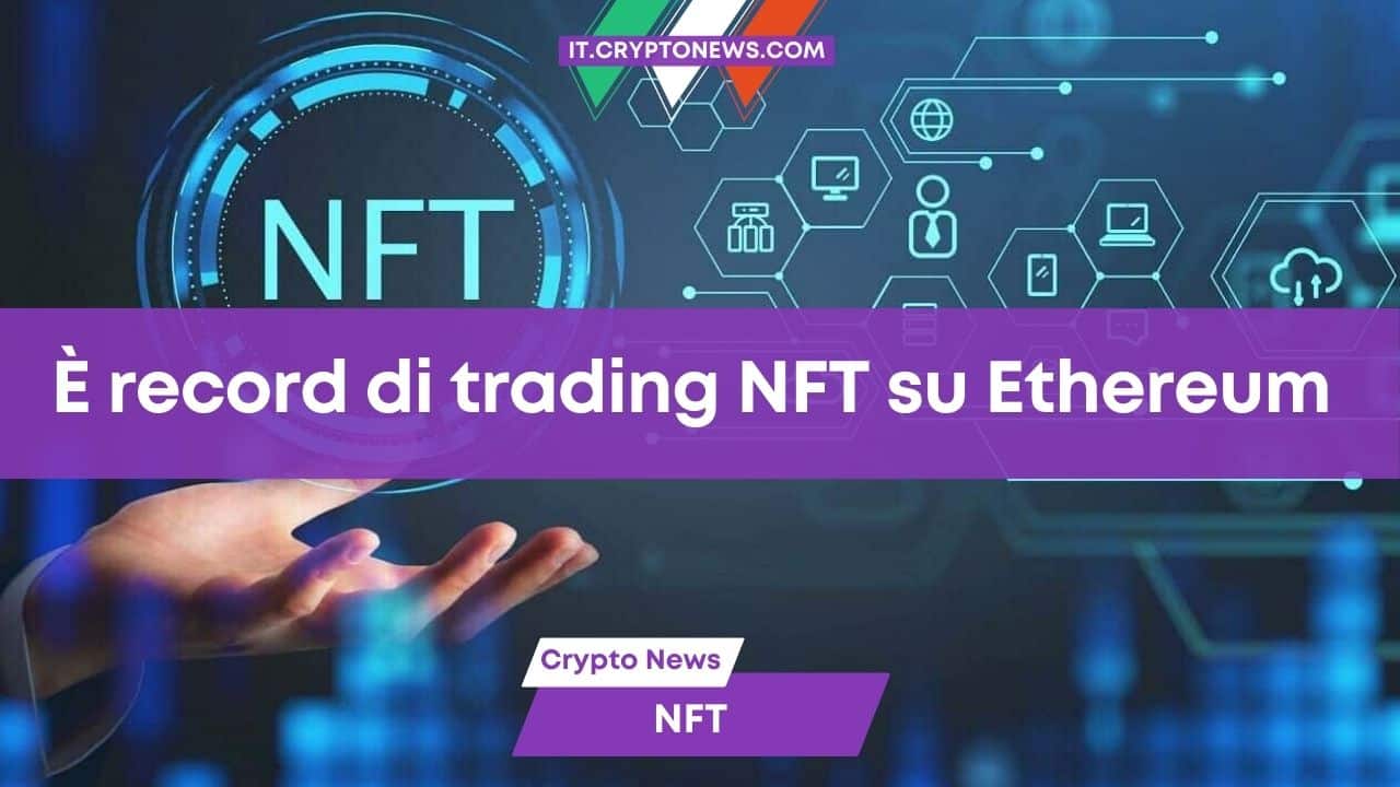 Il trading degli NFT su Ethereum tocca il picco massimo in un anno